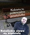 KATOLIKU TAK TWÓJ KOŚCIÓŁ MÓWI O TWOJEJ BABCI, MATCE, ŻONIE, CÓRCE