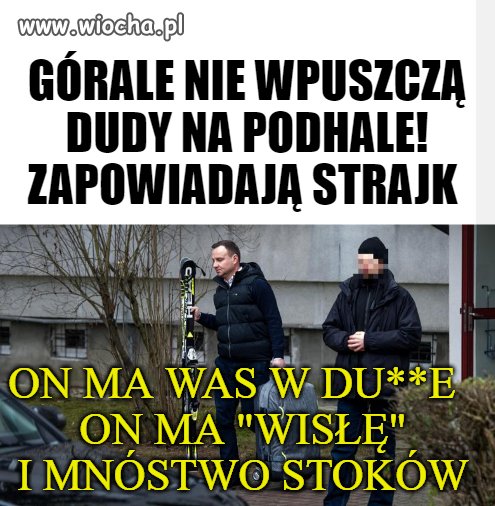 Duda górali się nie boi, ma ich w du***