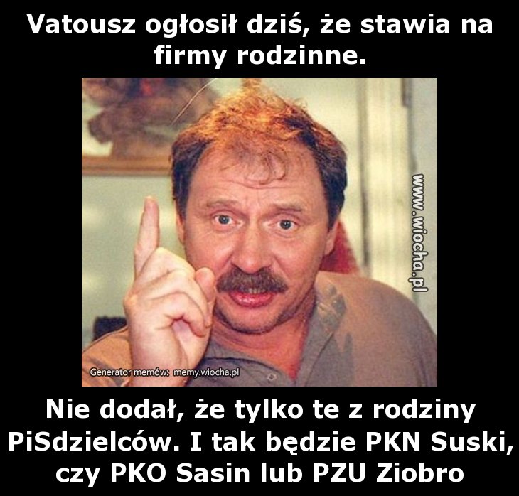 Vatousz ogłosił dziś, że stawia na firmy rodzinne.