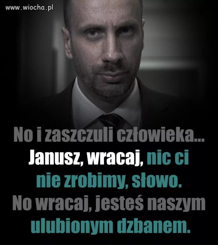 Janusz, wracaj!