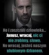 Janusz, wracaj!