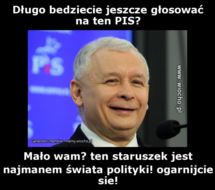 Długo będziecie jeszcze głosować na ten PIS?