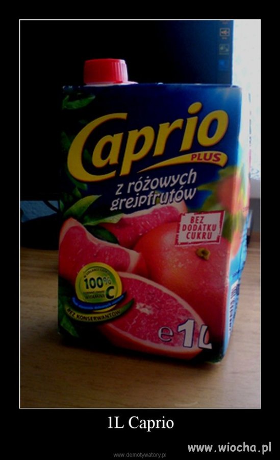 Legenda głosi że ktoś kiedyś widział caprio 1l!!!