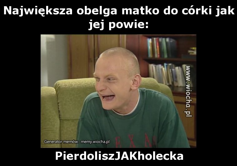 Największa obelga matko do córki jak jej powie:
