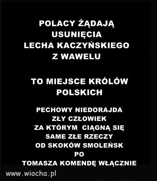 POLACY ŻĄDAJĄ USUNIĘCIA LECHA KACZYŃSKIEGO Z WAWELU