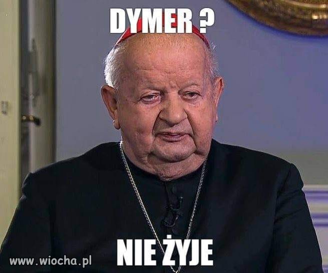 Dymer nie żyje? Nie słyszałem...