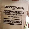 W końcu po tym poznaje się prawdziwego mężczyznę.