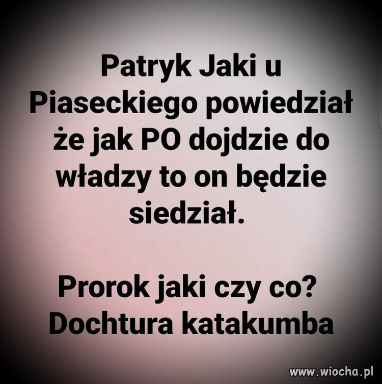 Choć raz powiedział coś sensownego ...