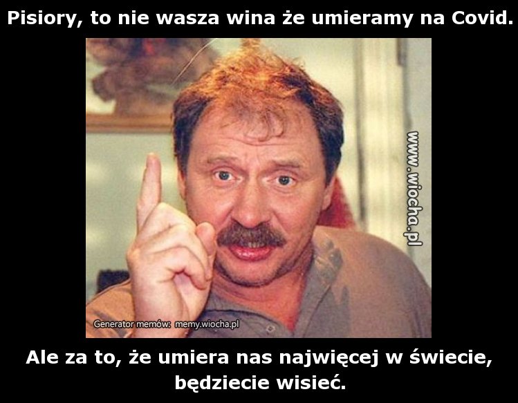 Pisiory, to nie wasza wina że umieramy na Covid.