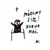 Albo ''módlcie się brudne pały''...