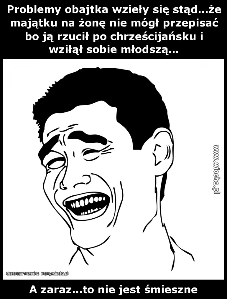 Problemy obajtka wzieły się stąd...że majątku na