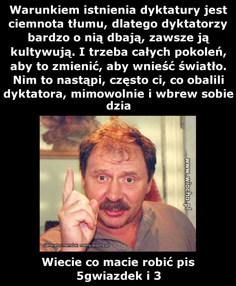Warunkiem istnienia dyktatury jest ciemnota tłumu,