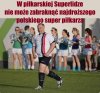 W piłkarskiej Superlidze nie może zabraknąć najdroższego