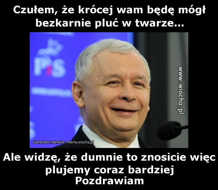 Czułem, że krócej wam będę mógł bezkarnie pluć w