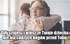 Fajnie jest być najważniejszym dla swojego dziecka