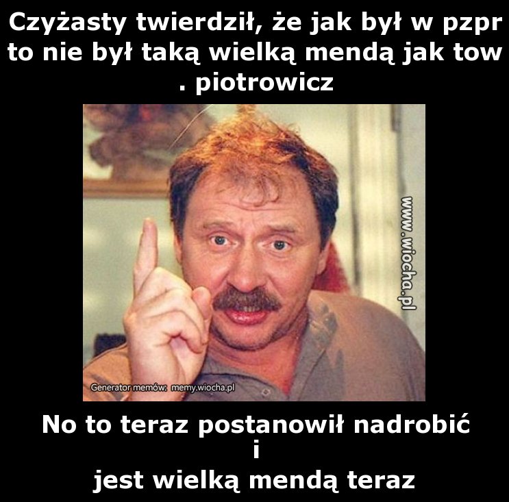Czyżasty twierdził, że jak był w pzpr to nie był