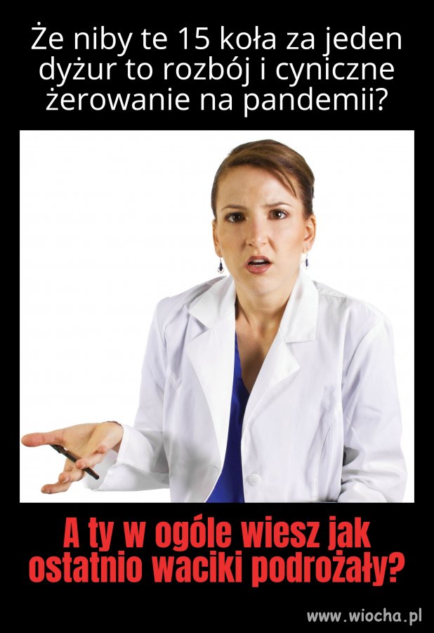 Dej wiencej bo mam horego pacjęta