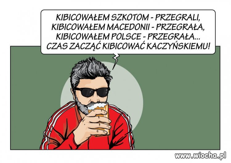 Więc kibicujmy Kaczyńskiemu !