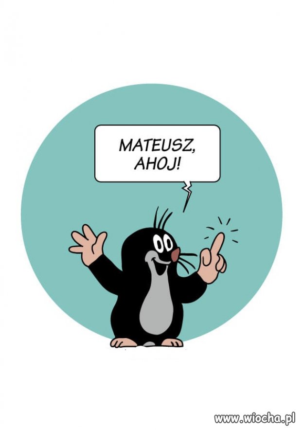 Mateusz ahoj, a ch*j ...
