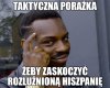 Aha... to jednak było taktyczne zagranie 