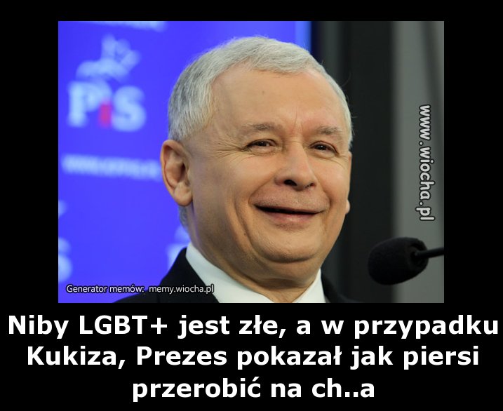 Niby LGBT+ jest złe, a w przypadku Kukiza, Prezes
