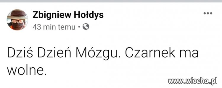 I pewnie się cieszy, że ma wolne ...
