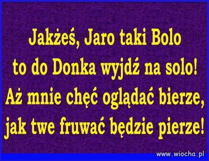 No chodź tu dziadu ...