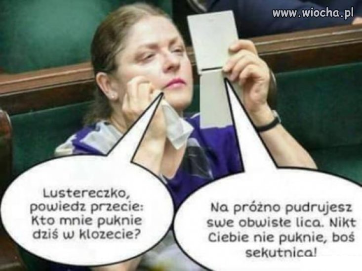 Lustereczko powiedz przecie ...