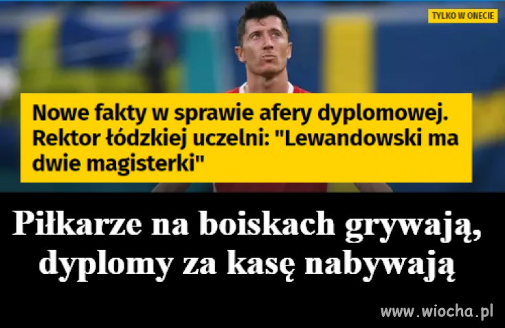 ... a co, stać go. Teraz kupi sobie tytuł profesora 