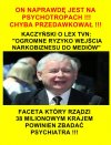 Kacznski naprawde stracil kontakt z rzeczywistoscia...