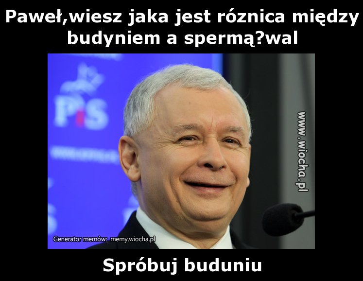 Paweł,wiesz jaka jest róznica między budyniem a