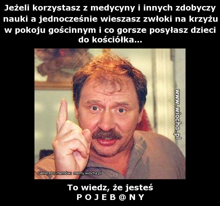 Jeżeli korzystasz z medycyny i innych zdobyczy