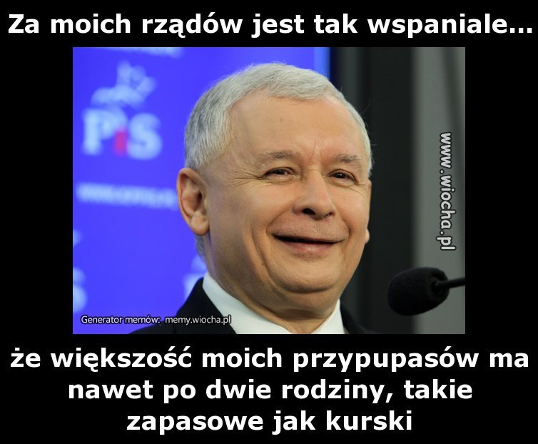 Za moich rządów jest tak wspaniale...