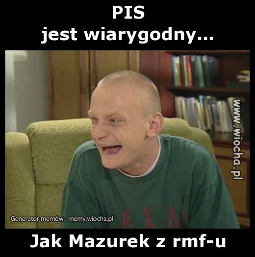 PIS
jest wiarygodny...