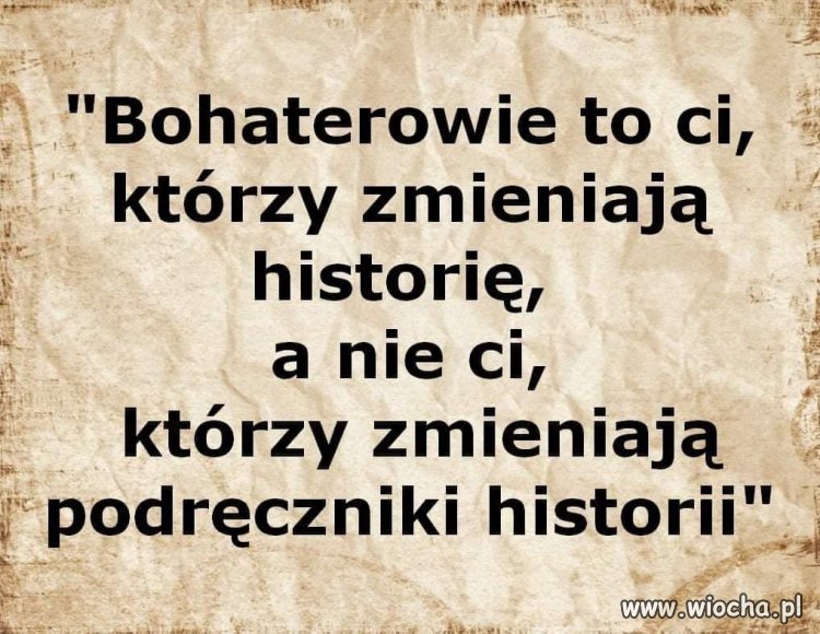 Wiadomość dla tych co chcą pisać historię Polski .