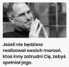 Trzeba realizować swoje marzenia 