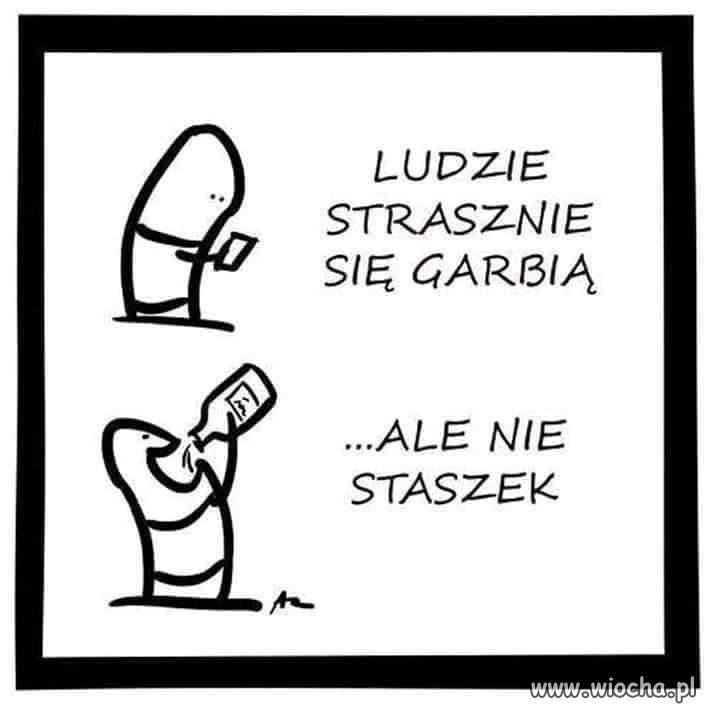 Staszek się nie garbi 