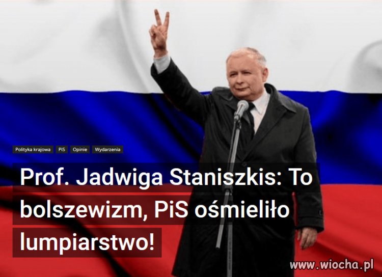 Jej zdaniem polityka PiS to antykomunistyczny bolszewizm