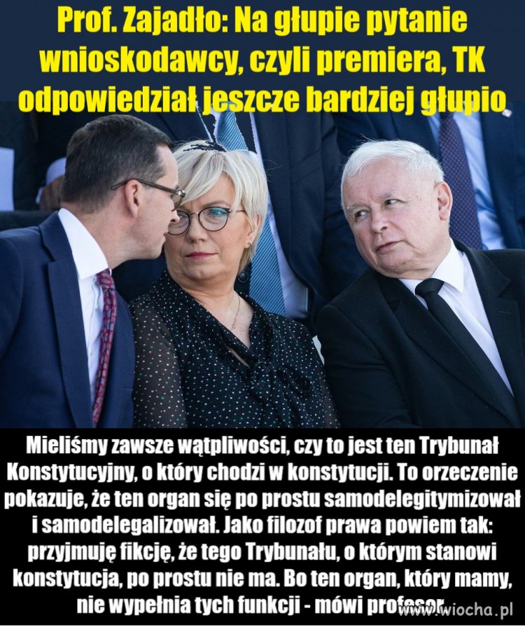 Prof. Zajadło -  Na głupie pytanie wnioskodawcy, czyli premiera, TK odpowiedział jeszcze bardziej głupio