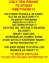 CAŁY TEN PISUAR TO STADO KRETYNÓW !!!
