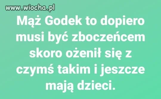 Prawda o mężu Godek. 