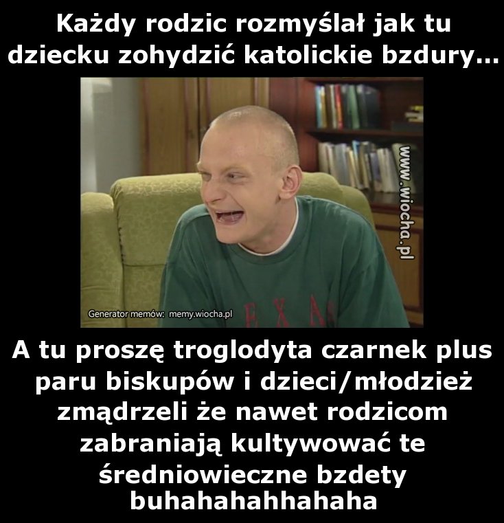 Każdy rodzic rozmyślał jak tu dziecku zohydzić