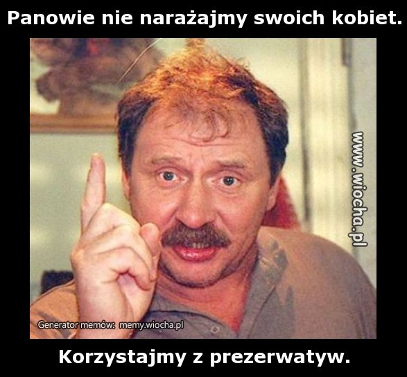 Panowie nie narażajmy swoich kobiet.