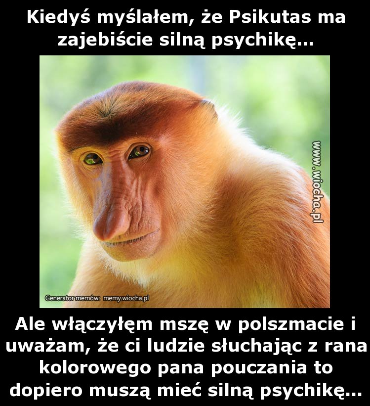 Kiedyś myślałem, że Psikutas ma zajebiście silną