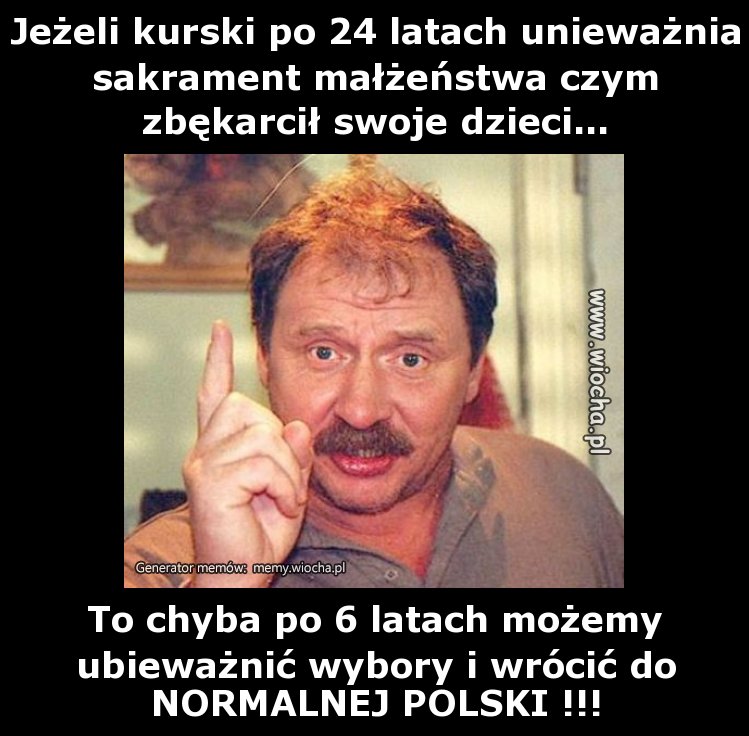 Jeżeli kurski po 24 latach unieważnia sakrament