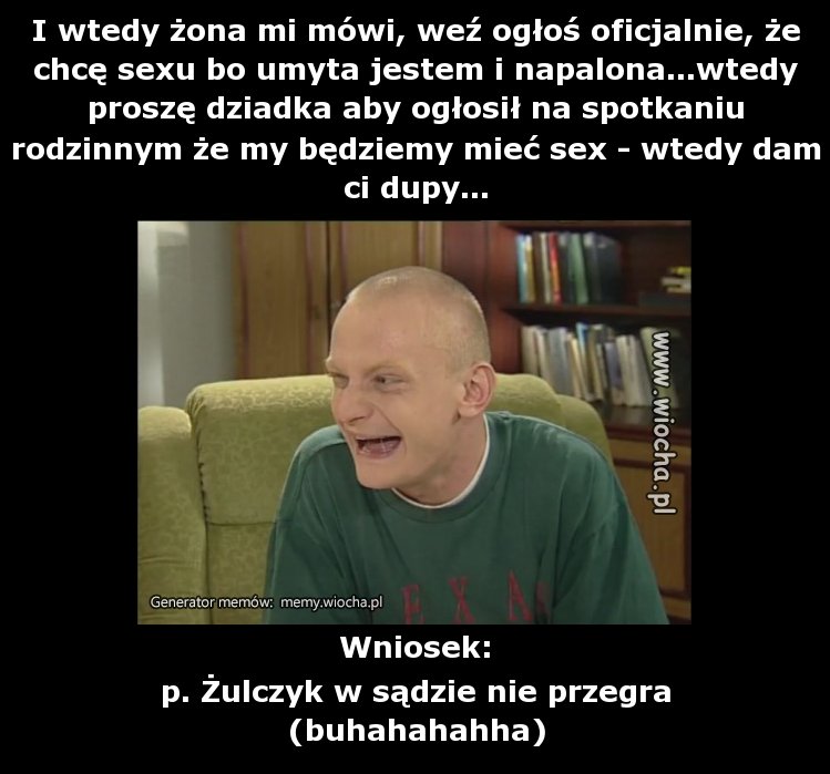 I wtedy żona mi mówi, weź ogłoś oficjalnie, że