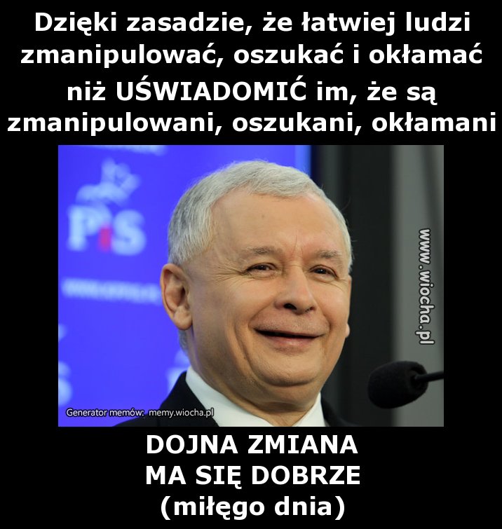 Dzięki zasadzie, że łatwiej ludzi zmanipulować,