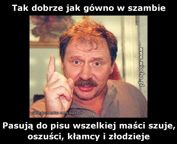 Tak dobrze jak gówno w szambie