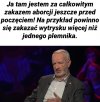 Przeszedł samego siebie idiota.