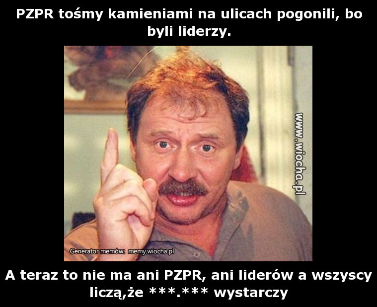 PZPR tośmy kamieniami na ulicach pogonili, bo byli